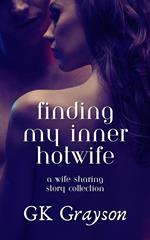 Finding My Inner Hotwife: A Wife Sharing Story Collection