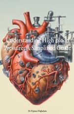 Understanding High Blood Pressure: A Simplified Guide