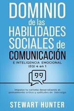 Dominio de las Habilidades Sociales de Comunicación e Inteligencia Emocional (EQ): Impulsa tu carisma desarrollando el pensamiento crítico y aptitudes de liderazgo