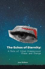 The Echoes of Eternity: A Tale of Inter-Dimensional Chaos and Change