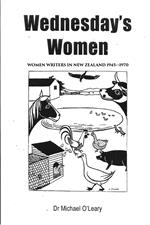 Wednesday's Women: Women Writers in New Zealand 1945–1970