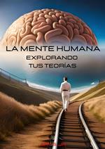 La Mente Humana: Explorando tus Teorías