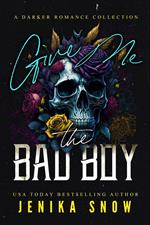 Give Me the Bad Boy (A Darker Romance Collection)