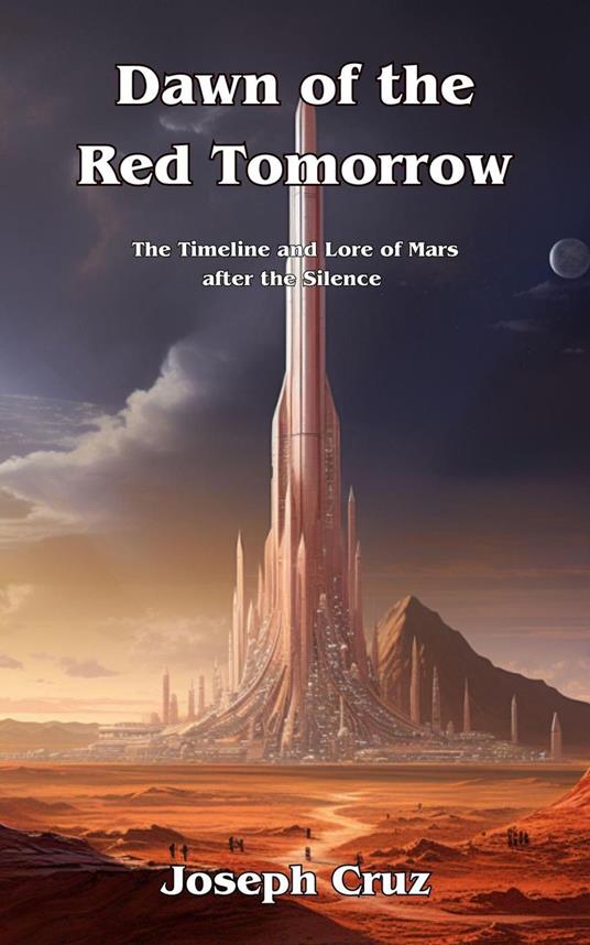 Dawn of the Red Tomorrow: The Timeline and Lore of Mars after the Silence