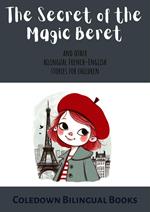 The Secret of the Magic Beret and Other Bilingual French-English Stories for Children