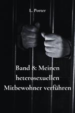 Band 8: Meinen heterosexuellen Mitbewohner verführen