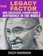 The Legacy Factor: How Successful Leaders Make a Difference in the World