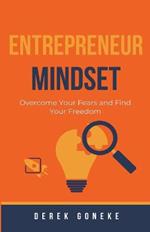 Entrepreneur Mindset: Overcome Your Fears and Find Your Freedom