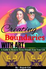 Creating Boundaries with Art: A Guide to Remove Toxic Friends from Your Life