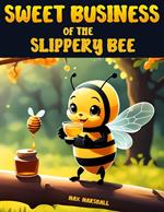 Sweet Business of the Slippery Bee