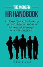 The Modern HR Handbook: An Easy, Quick, and Handy Human Resource Guide for Any HR Manager or HR Professional