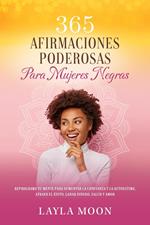 365 Afirmaciones Poderosas Para Mujeres Negras Reprograma Tu Mente Para Aumentar La Confianza y La Autoestima, Atraer El Éxito, Ganar Dinero, Salud y Amor