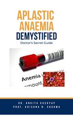 Aplastic Anaemia Demystified: Doctor's Secret Guide
