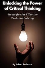 Unlocking the Power of Critical Thinking: Strategies for Effective Problem-Solving