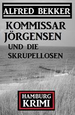 Kommissar Jörgensen und die Skrupellosen: Hamburg Krimi