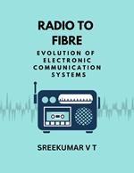 Radio to Fibre: Evolution of Electronic Communication Systems