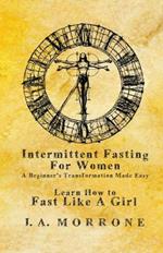 Intermittent Fasting For Women: A Beginner's Transformation Made Easy