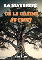 La Maturité: De la Graine au Fruit