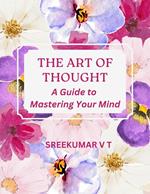 The Art of Thought: A Guide to Mastering Your Mind
