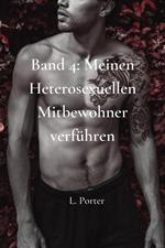 Band 4: Meinen heterosexuellen Mitbewohner Verführen