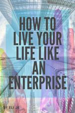 How To Live Your Life Like An Enterprise