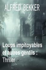 Loups impitoyables et autres gentils : Thriller