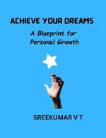 Achieve Your Dreams: A Blueprint for Personal Growth