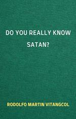 Do You Really Know Satan?