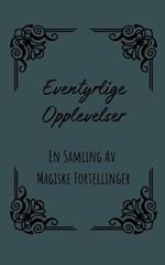 Eventyrlige Opplevelser: En Samling Av Magiske Fortellinger