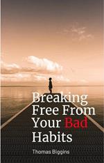 Breaking Free From Your Bad Habits