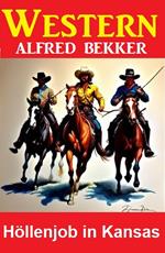 Höllenjob in Kansas: Alfred Bekker Western