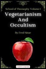 School of Theosophy Volume 1: Vegetarianism and Occultism