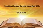 Unveiling Christian Doctrine Using Your Bible