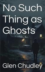 No Such Thing as Ghosts