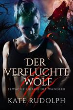 Der verfluchte Wolf: Bewacht durch die Wandler