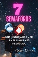 7 SEMAFOROS: UNA HISTORIA DE AMOR EN EL LUGAR MÁS INESPERADO