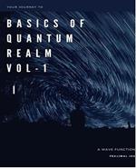 Your Journey To The Basics of Quantum Realm Vol-I Edition 2