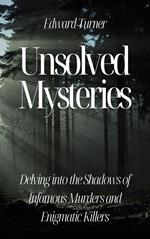 Unsolved Mysteries: Delving into the Shadows of Infamous Murders