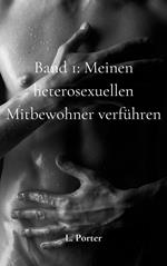 Band 1: Meinen heterosexuellen Mitbewohner verführen