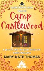 Camp Castlewood: A Beauty and the Beast Retelling, Clean & Wholesome Teen Romance