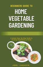 Beginners Guide to Home Vegetable Gardening