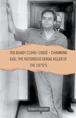 Ted Bundy (1946-1989) - Charming Evil: The Notorious Serial Killer of the 1970s