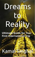 Dreams to Reality: The ultimate guide for your first International trip