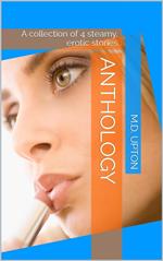 Anthology: A Collection Of 4 Steamy, Erotic Stories