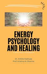 The Art of Energy Psychology and Healing: A Practical Handbook