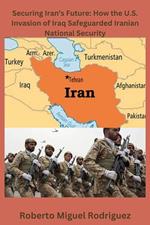 Securing Iran's Future: How the U.S. Invasion of Iraq Safeguarded Iranian National Security