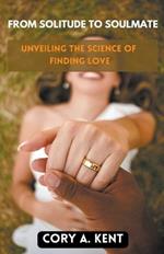 From Solitude to Soulmate: Unveiling the Science of Finding Love