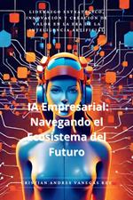 IA Empresarial: Navegando el Ecosistema del Futuro