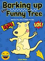 Barking Up the Funny Tree: Hilarious Dog Jokes & Riddles for Kids