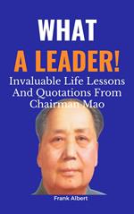 What A Leader!: Invaluable Life Lessons And Quotations from Chairman Mao